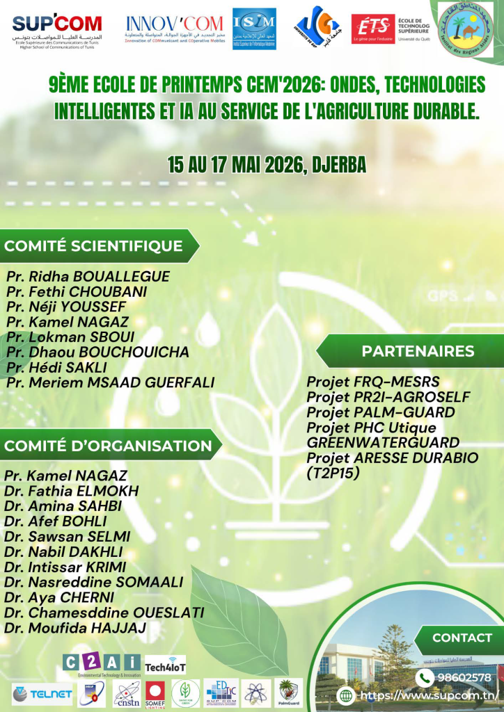 Le Laboratoire Innov&rsquo;Com de l’Ecole Supérieure des Communications de Tunis (SUP&rsquo;COM), en partenariat avec le Laboratoire d’Aridoculture et Cultures Oasiennes (LR16IRA02) de l’Institut des Régions Arides de Médenine (IRA) et l&rsquo;ISIMED, organisera la 9ème École de Printemps CEM&rsquo;2026 qui se tiendra du 15 au 17 mai 2026 à Djerba. Cette édition est placée sous le thème ʺOndes, technologies intelligentes et IA au service de l&rsquo;agriculture durableʺ. Cet événement réunira des experts, enseignants-chercheurs, doctorants et industriels autour de thématiques clés telles que les systèmes de radiocommunications et les ondes électromagnétiques, l’Internet des objets (IoT) appliqué à l’agriculture intelligente, et l’intelligence artificielle (IA) au service du développement durable et de la surveillance des cultures.